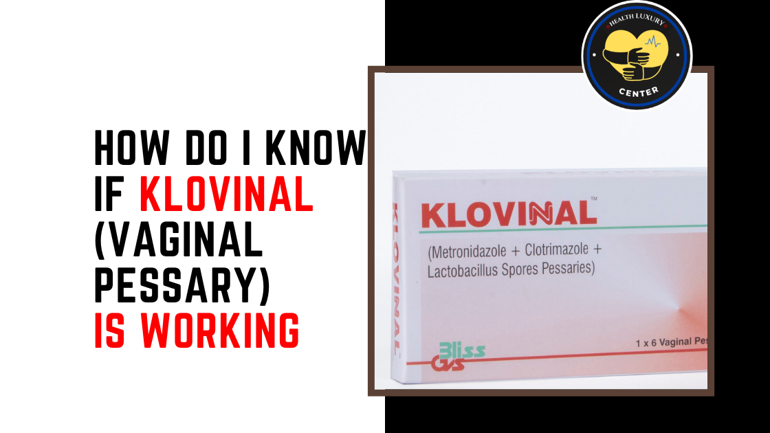 How do I Know If Klovinal (vaginal pessary) Is Working