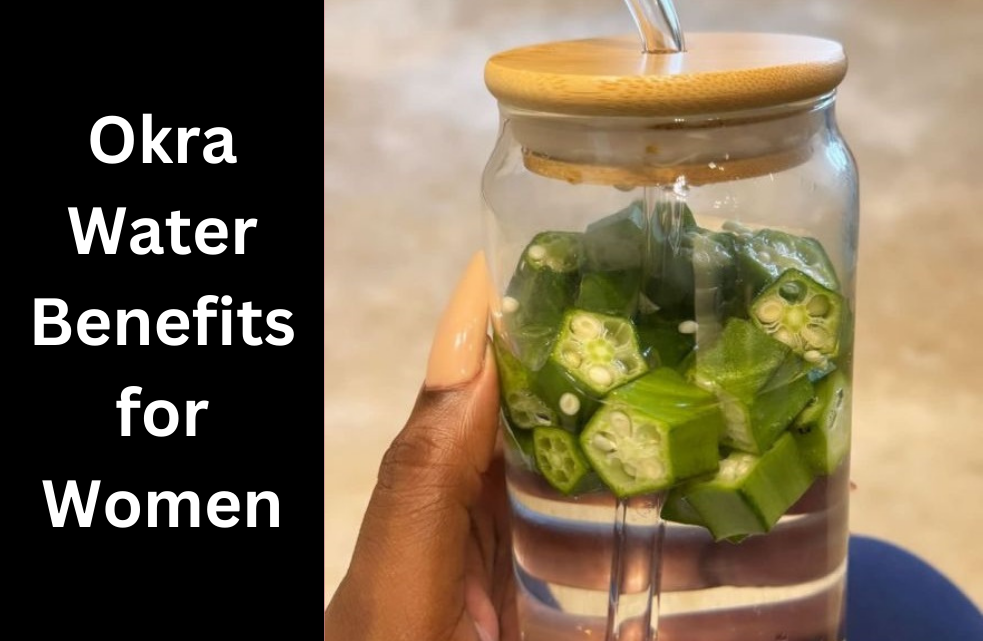 Okra Water Benefits for Women