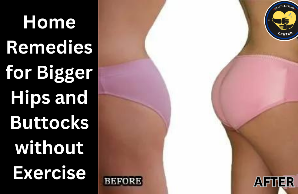 Home Remedies for Bigger Hips and Buttocks without Exercise