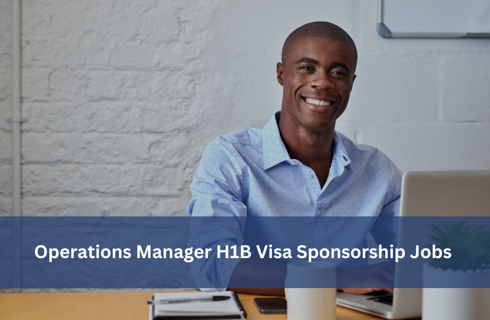 Operations Manager H1B Visa Sponsorship Jobs 2024