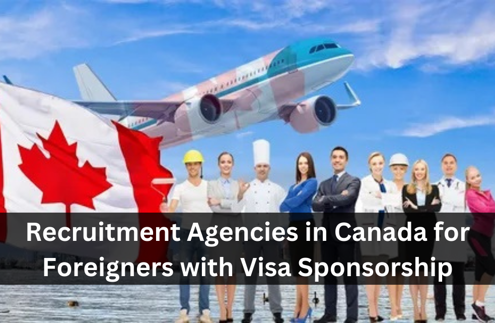 Recruitment Agencies in Canada for Foreigners with Visa Sponsorship