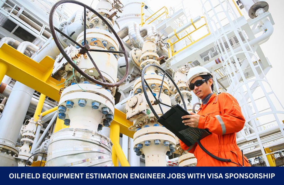 Oilfield Equipment Estimation Engineer Jobs with Visa Sponsorship